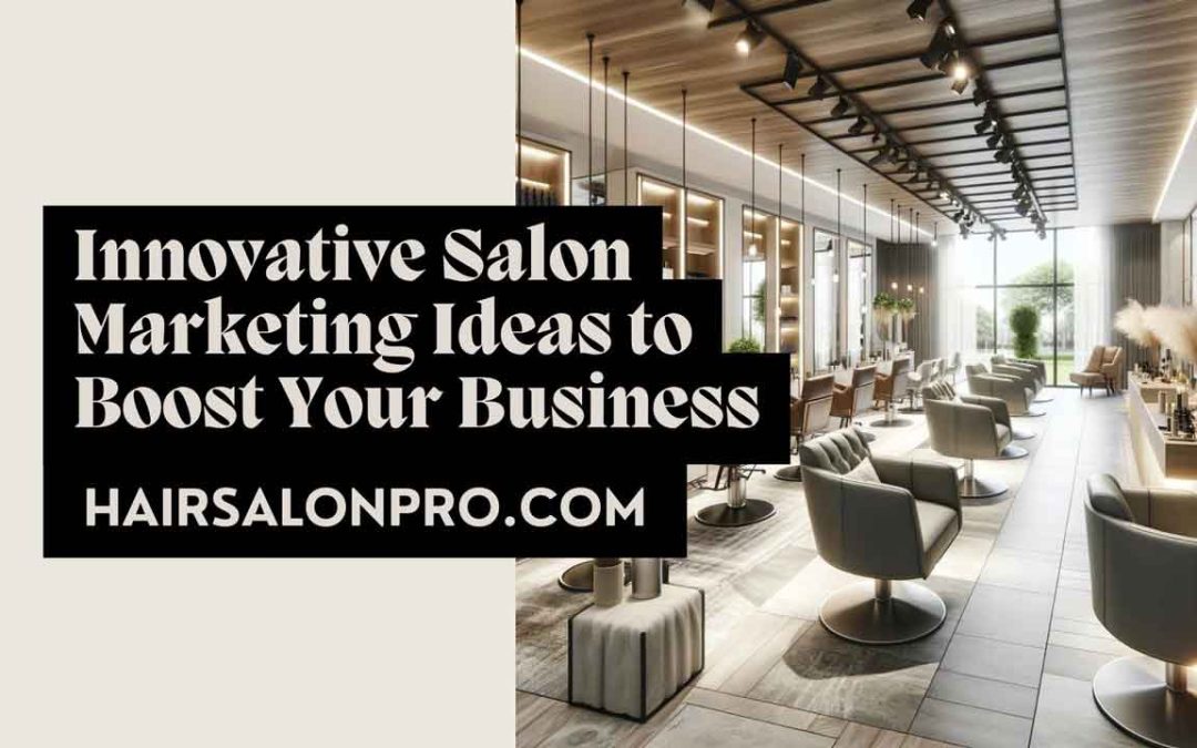 Innovative Salon Marketing Ideas to Boost Your Business