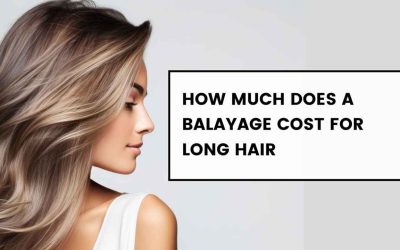 How Much Does A Balayage Cost For Long Hair?